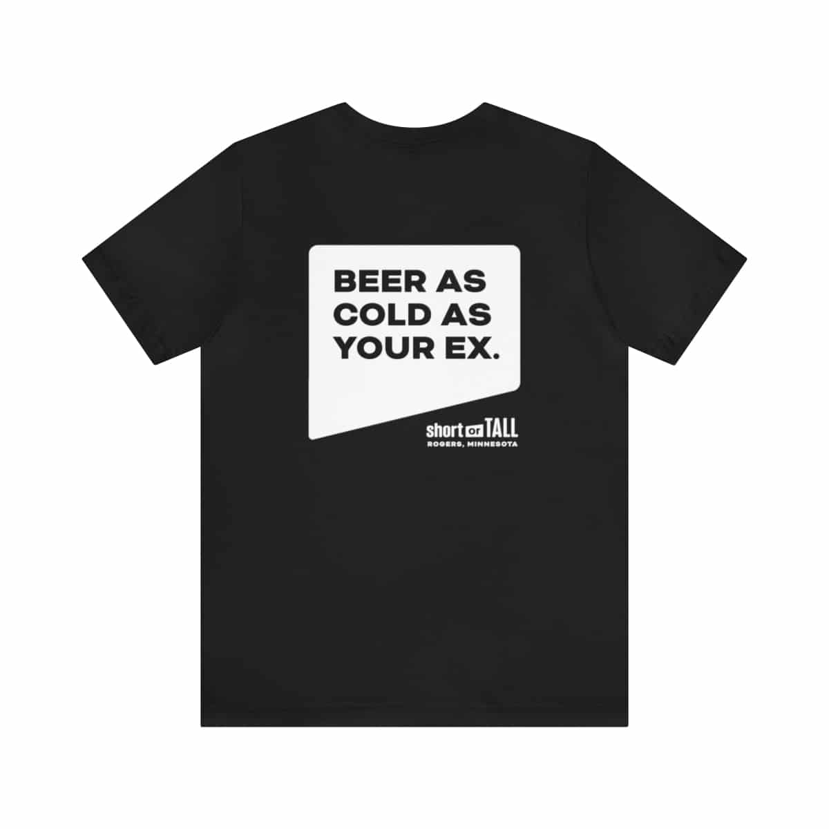 “Beer As Cold As Your Ex” – Unisex T-Shirt