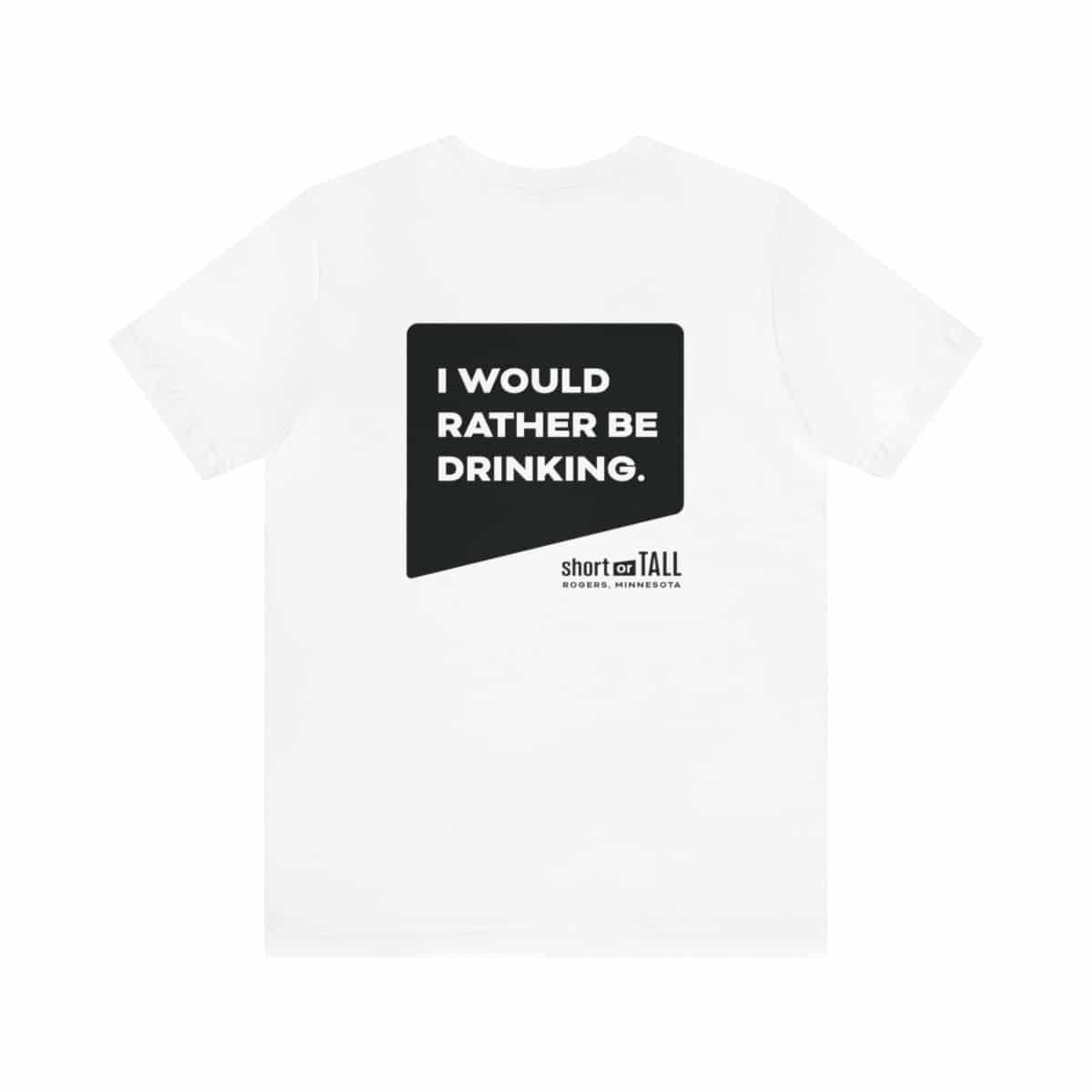 “I Would Rather Be Drinking” Unisex T-Shirt