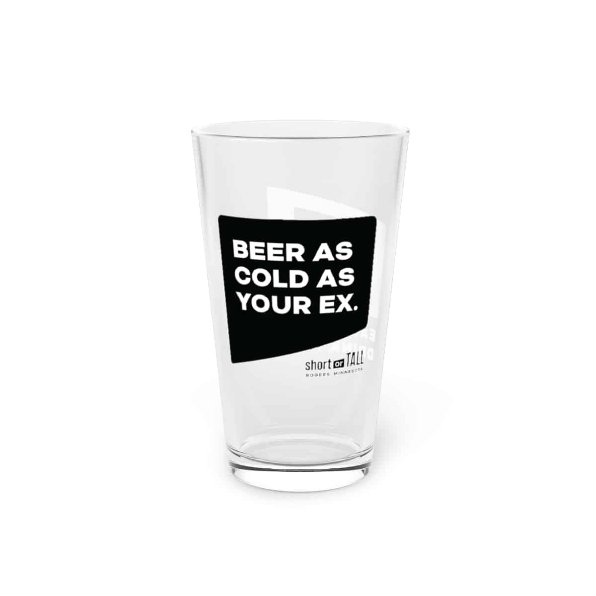Pint Glass, 16oz, “Beer As Cold As Your Ex”
